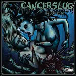 Cancerslug - The Unkindest Cut 2000-2013 flac