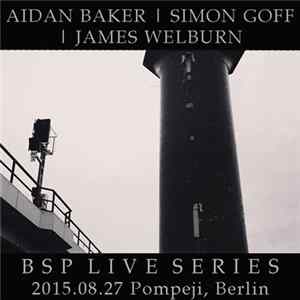 Aidan Baker | Simon Goff | James Welburn - 2015.08.27 Pompeji, Berlin flac