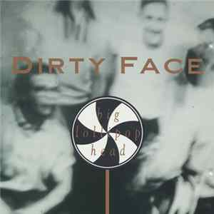 Dirty Face - Big Lollipop Head flac