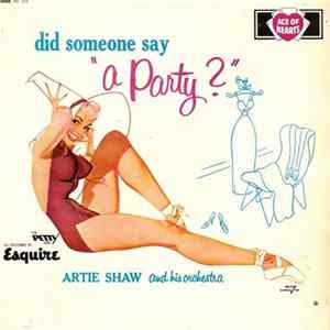 Artie Shaw And His Orchestra - Did Someone Say "A Party?" flac