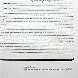 Patrick Farmer - Wild Horses Think Of Nothing Else The Sea - Tape Readings flac