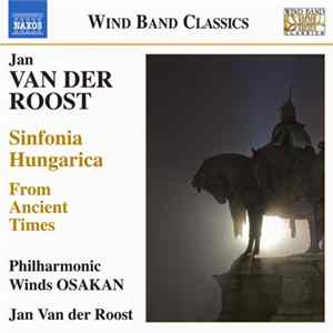 Jan Van Der Roost, Philharmonic Winds Osakan - From Ancient Times, Sinfonia Hungarica flac