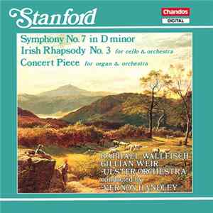 Stanford - Raphael Wallfisch, Gillian Weir, Ulster Orchestra, Vernon Handley - Symphony No. 7 In D Minor / Irish Rhapsody No. 3 For Cello & Orchestra / Concert Piece For Organ & Orchestra flac