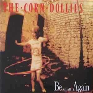 The Corn Dollies - Be Small Again flac