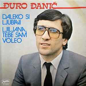 Đuro Đanić - Daleko Si Ljubavi / Ljiljana, Tebe Sam Voleo flac