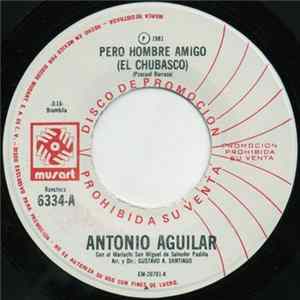 Antonio Aguilar - Pero Hombre Amigo (El Chubasco) flac