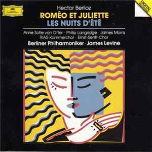 Berlioz : Anne Sofie Von Otter, Philip Langridge, James Morris, RIAS-Kammerchor, Ernst Senff Chor Berlin, Berliner Philharmoniker, James Levine - Romeo Et Juliette - Les Nuits D'Ete flac