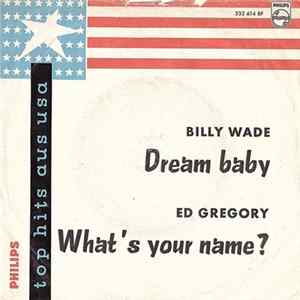 Ed Gregory / Billy Wade - What's Your Name / Dream Baby flac