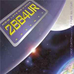George Clinton Presents The P-Funk All Stars - How Late Do U Have 2BB4UR Absent? flac