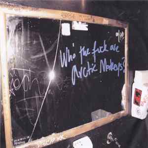 Arctic Monkeys - Who The Fuck Are Arctic Monkeys? flac