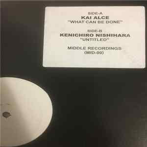 Kai Alcé / Kenichiro Nishihara - What Can Be Done? / I've Done It flac