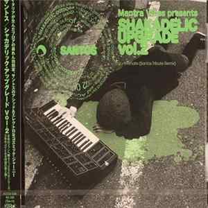 Santos - Mantra Vibes Presents Shakadelic Upgrade Vol.2 flac