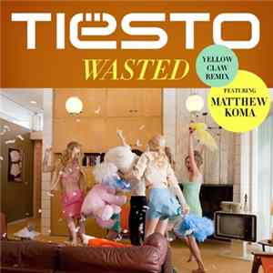 Tiësto Featuring Matthew Koma - Wasted (Yellow Claw Remix) flac