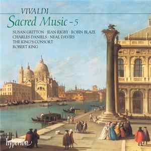 Vivaldi - Susan Gritton · Jean Rigby · Robin Blaze · Charles Daniels · Neal Davies · The King's Consort · Robert King - Sacred Music - 5 flac