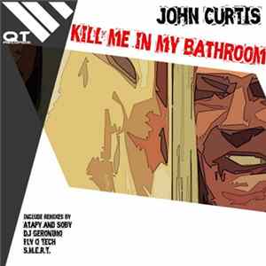 John Curtis - Kill Me In My Bathroom flac