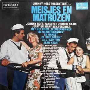Johnny Hoes, Zangeres Zonder Naam, Jerry En Mary Bey, Veronica Met Het Koor Zeemeerminnen En Meermannen En Orkest De Brulboeien O.l.v. Kapitein Jean Kraft - Johnny Hoes Presenteert... Meisjes En Matrozen flac