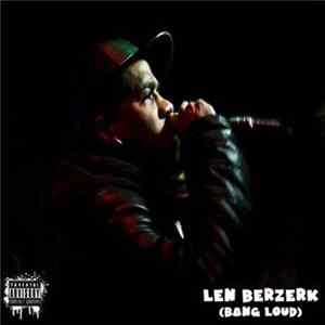 Len Berzerk - Len Bezerk Pressents Bang Loud flac