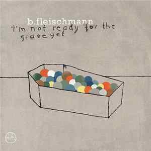 B.Fleischmann - I'm Not Ready For The Grave Yet flac