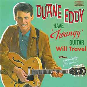 Duane Eddy - Have 'Twangy' Guitar Will Travel Plus Especially For You... flac