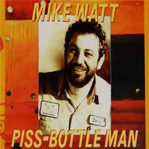 Mike Watt - Piss-Bottle Man flac