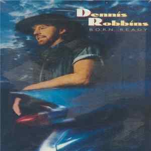 Dennis Robbins - Born Ready flac