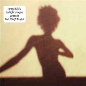 The Twilight Singers - Too Tough To Die flac