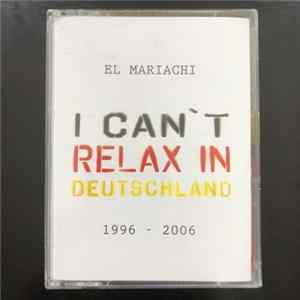 El Mariachi - I Can´t Relax In Deutschland flac