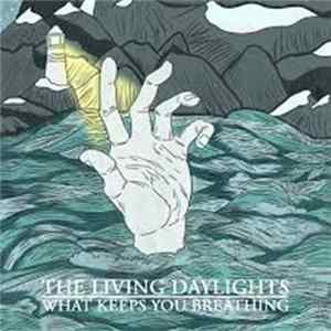 The Living Daylights - What Keeps You Breathing flac
