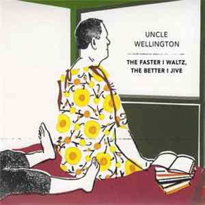 Uncle Wellington - The Faster I Waltz, The Better I Jive flac