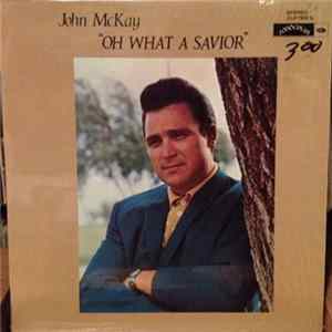 John McKay - Oh What A Savior flac