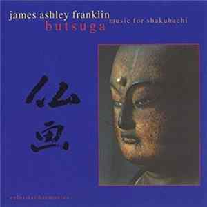 James Ashley Franklin - Butsuga Music For Shakuhachi flac