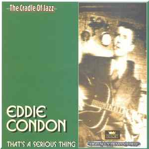 Eddie Condon - That's A Serious Thing flac