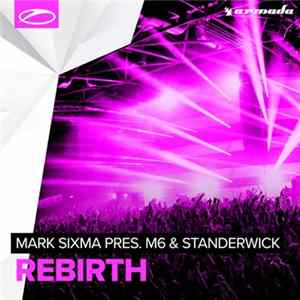 Mark Sixma Pres. M6 & Standerwick - Rebirth flac