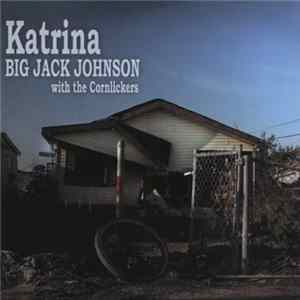 Big Jack Johnson with The Cornlickers - Katrina flac