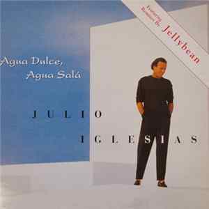 Julio Iglesias - Agua Dulce, Agua Salá (Ay, Ay, Ay,Ay) (Featuring Remixes By Jellybean) flac