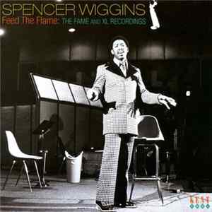 Spencer Wiggins - Feed The Flame - The Fame And XL Recordings flac