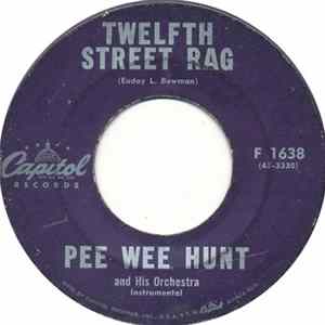 Pee Wee Hunt And His Orchestra - Twelfth Street Rag flac