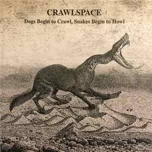 Crawlspace - Dogs Begin To Crawl, Snakes Begin To Howl flac