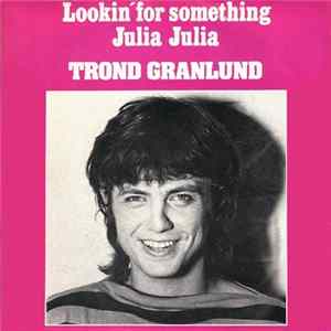 Trond Granlund - Lookin' For Something / Julia Julia flac