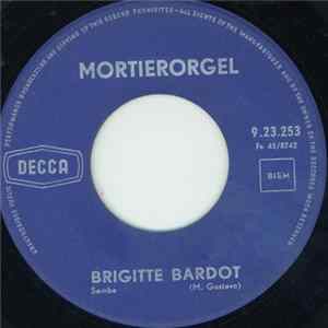 Mortierorgel - Brigitte Bardot / Oh Was Ik Maar flac