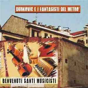 Durkovic E I Fantasisti Del Metrò - Benvenuti Santi Musicisti flac