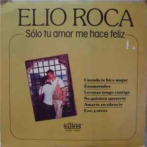 Elio Roca - Sólo Tu Amor Me Hace Feliz flac