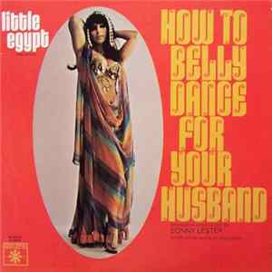 Sonny Lester, His Orchestra & Chorus - Little Egypt Presents How To Belly Dance For Your Husband flac
