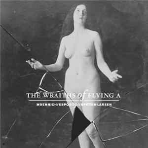 Muennich / Esposito / Jupitter-Larsen - The Wraiths Of Flying A flac