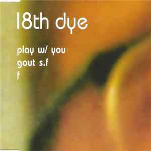 18th Dye - Play W/ You / Gout S.F / F flac