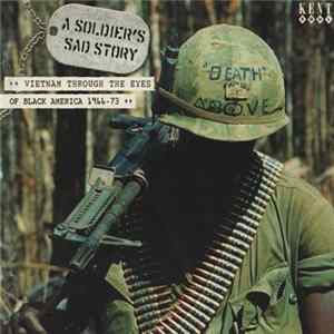 Various - A Soldier's Sad Story - Vietnam Through The Eyes Of Black America 1966-73 flac
