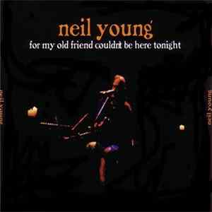 Neil Young - For My Old Friend Couldn't Be Here Tonight flac