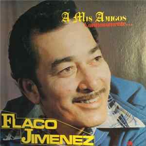 Flaco Jimenez - A Mis Amigos Cariñosamente flac