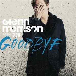 Glenn Morrison Feat. Islove - Goodbye (Remixes) flac