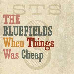 The Bluefields - When Things Was Cheap flac